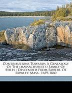 Contributions Towards A Genealogy Of The (massachusetts) Family Of Stiles : Descended From Robert, Of Rowley, Mass., 1659-1860