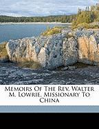 Memoirs Of The Rev. Walter M. Lowrie, Missionary To China