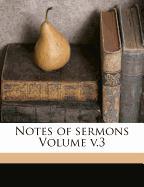 Notes of sermons Volume v.3