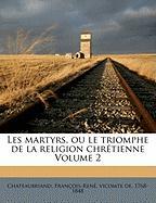 Les martyrs, ou le triomphe de la religion chrétienne Volume 2