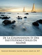 De La Colonisation Et Des Institutions Civiles En Algérie