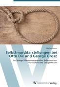 Selbstmorddarstellungen bei Otto Dix und George Grosz
