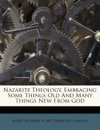 Nazarite Theology, Embracing Some Things Old And Many Things New From God