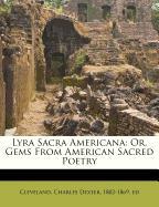 Lyra Sacra Americana: Or, Gems From American Sacred Poetry