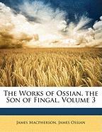 The Works of Ossian, the Son of Fingal, Volume 3