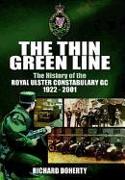 The Thin Green Line: The History of the Royal Ulster Constabulary GC 1922-2001