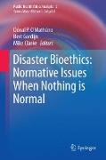 Disaster Bioethics: Normative Issues When Nothing is Normal