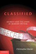 Classified: Secrecy and the State in Modern Britain