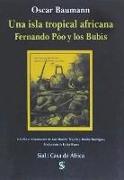 Una isla tropical africana : Fernando Póo y los bubis : relato del viaje efectuado a expensas de la Imperial y Real Sociedad Geográfica de Viena