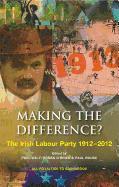Making the Difference?: The Irish Labour Party 1912-2012