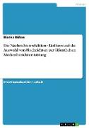 Die Nachrichtenselektion - Einflüsse auf die Auswahl von Nachrichten zur öffentlichen Medienberichterstattung