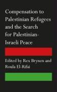 Compensation to Palestinian Refugees and the Search for Palestinian-Israeli Peace