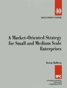 A Market-Oriented Strategy for Small and Medium Scale Enterprises