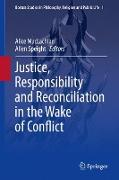 Justice, Responsibility and Reconciliation in the Wake of Conflict