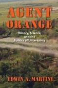 Agent Orange: History, Science, and the Politics of Uncertainty