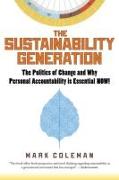 The Sustainability Generation: The Politics of Change & Why Personal Accountability Is Essential Now!