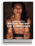 Spiritual Skin: MAGICAL TATTOOS AND SCARIFICATION
