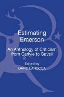 Estimating Emerson: An Anthology of Criticism from Carlyle to Cavell