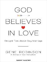 God Believes in Love: Straight Talk about Gay Marriage