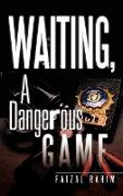 Waiting, a Dangerous Game