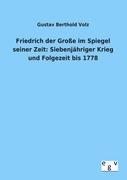 Friedrich der Große im Spiegel seiner Zeit: Siebenjähriger Krieg und Folgezeit bis 1778