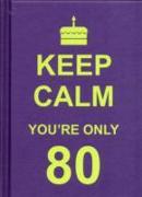 Keep Calm You're Only 80