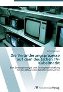 Die Veränderungsprozesse auf dem deutschen TV-Kabelmarkt
