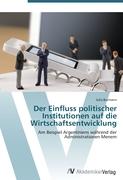 Der Einfluss politischer Institutionen auf die Wirtschaftsentwicklung