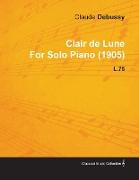 Clair de Lune by Claude Debussy for Solo Piano (1905) L.75