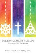 Buddha, Christ, Merlin