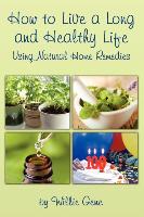 How to Live a Long and Healthy Life: Using Natural Home Remedies