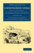 Unexplored Syria 2 Volume Set: Visits to the Libanus, the Tulúl El Safá, the Anti-Libanus, the Northern Libanus, and the 'Aláh