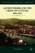 Alfred Weber and the Crisis of Culture, 1890-1933