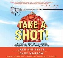 Take a Shot!: A Remarkable Story of Perseverance, Friendship, and a Really Crazy Adventure