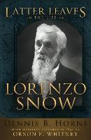 Latter Leaves in the Life of Lorenzo Snow