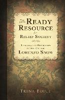 The Ready Resource for Relief Society: Teachings of Presidents of the Church: Lorenzo Snow