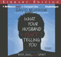 What Your Husband Isn't Telling You: A Guided Tour of a Man's Body, Soul and Spirit