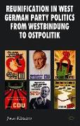 Reunification in West German Party Politics From Westbindung to Ostpolitik