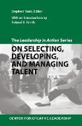 The Leadership in Action Series: On Selecting, Developing, and Managing Talent