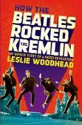 How the Beatles Rocked the Kremlin: The Untold Story of a Noisy Revolution