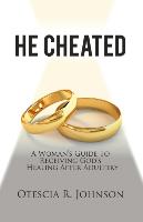He Cheated: A Woman's Guide to Receiving God's Healing After Adultery