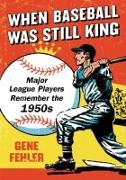 When Baseball Was Still King