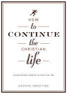How to Continue the Christian Life