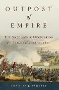 Outpost of Empire: The Napoleonic Occupation of Andalucia, 1810 - 1812