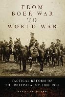 From Boer War to World War: Tactical Reform of the British Army, 1902-1914