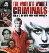 World's Worst Criminals: An A-Z of Evil Men and Women