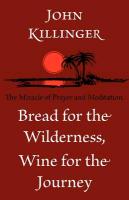 Bread for the Wilderness, Wine for the Journey: The Miracle of Prayer and Meditation