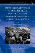 From Intra-State War to Durable Peace. Conflict and Its Resolution in Africa After the Cold War