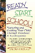 Ready Start School!: Nurturing and Guiding Your Child Through Preschool & Kindergarten