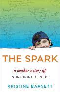 The Spark: A Mother's Story of Nurturing Genius